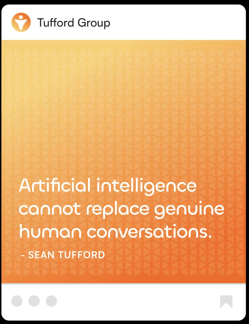 A Tufford Group social post: Artificial intelligence cannot replace genuine human conversations, set on the orange pattern and signed Sean Tufford